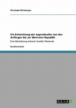 Kniha Entwicklung der Jugendweihe von den Anfangen bis zur Weimarer Republik Christoph Effenberger