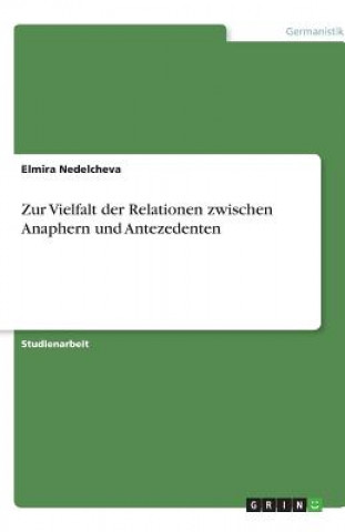 Kniha Zur Vielfalt der Relationen zwischen Anaphern und Antezedenten Elmira Nedelcheva