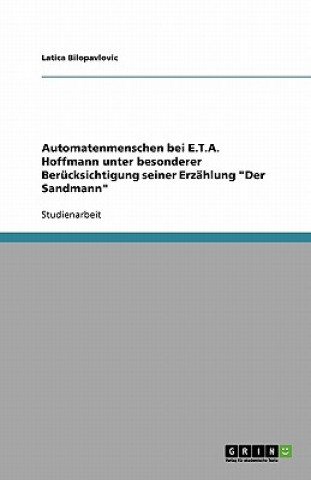 Könyv Automatenmenschen bei E.T.A. Hoffmann unter besonderer Berücksichtigung seiner Erzählung "Der Sandmann" Latica Bilopavlovic
