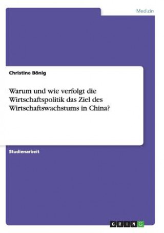 Carte Warum und wie verfolgt die Wirtschaftspolitik das Ziel des Wirtschaftswachstums in China? Christine Bönig
