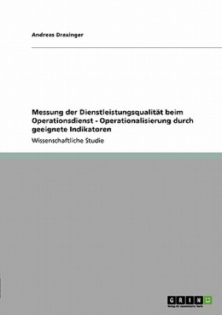 Könyv Messung der Dienstleistungsqualitat beim Operationsdienst - Operationalisierung durch geeignete Indikatoren Andreas Draxinger