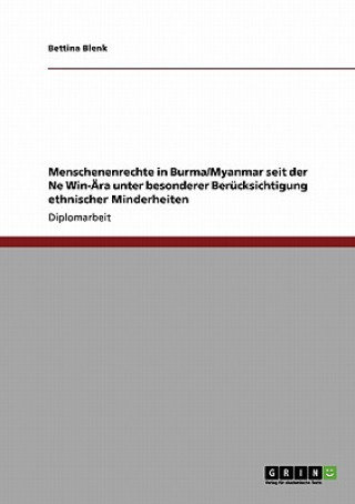 Kniha Menschenenrechte in Burma/Myanmar seit der Ne Win-AEra unter besonderer Berucksichtigung ethnischer Minderheiten Bettina Blenk