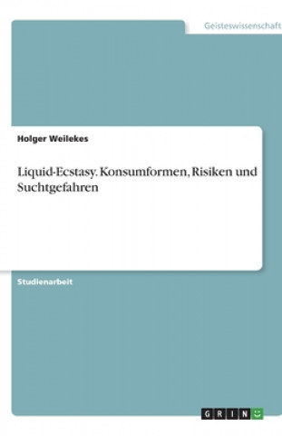 Книга Liquid-Ecstasy. Konsumformen, Risiken und Suchtgefahren Holger Weilekes