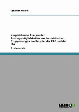 Kniha Vergleichende Analyse der Austiegsmoeglichkeiten aus terroristischen Gruppierungen am Beispiel der RAF und der IRA Sebastian Kentsch