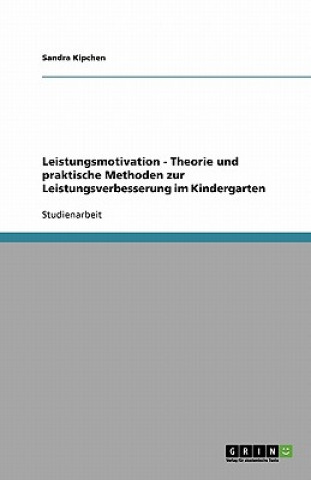 Kniha Leistungsmotivation - Theorie Und Praktische Methoden Zur Leistungsverbesserung Im Kindergarten Sandra Kipchen