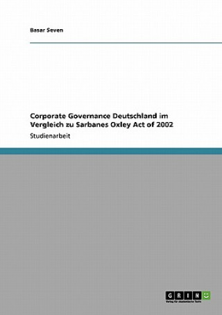 Book Corporate Governance Deutschland im Vergleich zu Sarbanes Oxley Act of 2002 Basar Seven