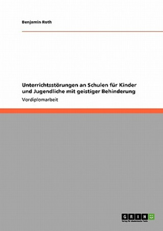 Kniha Unterrichtsstoerungen an Schulen fur Kinder und Jugendliche mit geistiger Behinderung Benjamin Roth