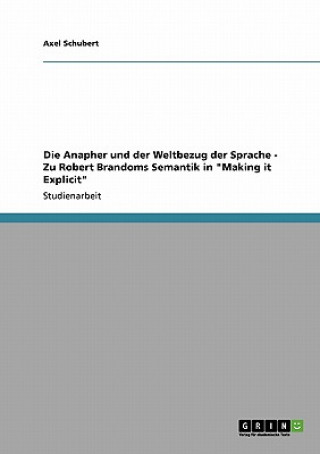 Kniha Anapher und der Weltbezug der Sprache - Zu Robert Brandoms Semantik in Making it Explicit Axel Schubert