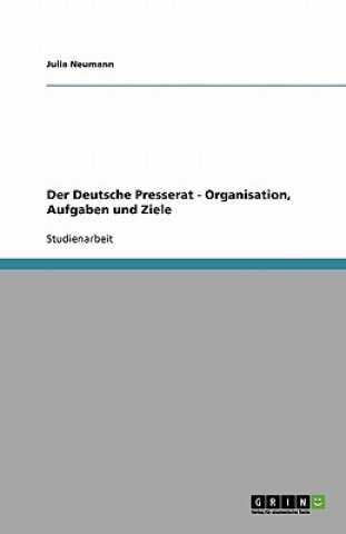Könyv Der Deutsche Presserat - Organisation, Aufgaben und Ziele Julia Neumann