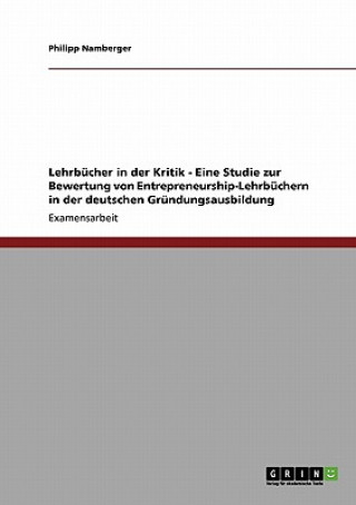 Livre Lehrbucher in der Kritik - Eine Studie zur Bewertung von Entrepreneurship-Lehrbuchern in der deutschen Grundungsausbildung Philipp Namberger