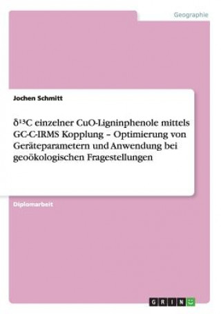Carte d¹³C einzelner CuO-Ligninphenole mittels GC-C-IRMS Kopplung - Optimierung von Geräteparametern und Anwendung bei geoökologischen Fragestellungen Jochen Schmitt