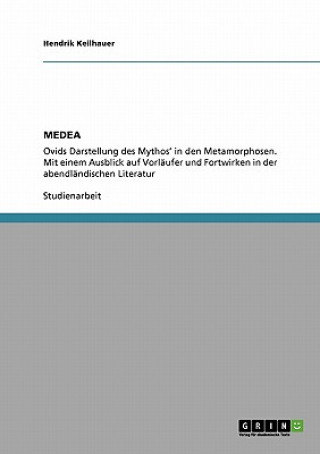 Kniha Figur Medea in den Metamorphosen von Ovid und ihre Tradition in der abendlandischen Literatur Hendrik Keilhauer