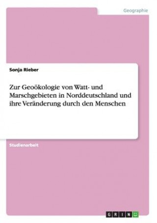 Carte Zur Geoökologie von Watt- und Marschgebieten in Norddeutschland und ihre Veränderung durch den Menschen Sonja Rieber