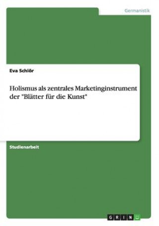 Book Holismus als zentrales Marketinginstrument der Blatter fur die Kunst Eva Schlör