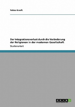 Kniha Integrationsverlust durch die Veranderung der Religionen in der modernen Gesellschaft Tobias Kraeft