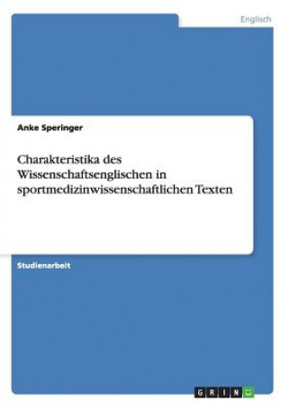 Carte Charakteristika des Wissenschaftsenglischen in sportmedizinwissenschaftlichen Texten Anke Speringer