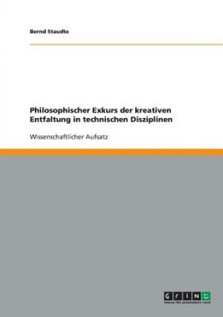 Kniha Philosophischer Exkurs der kreativen Entfaltung in technischen Disziplinen Bernd Staudte