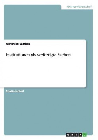 Книга Institutionen als verfertigte Sachen Matthias Warkus
