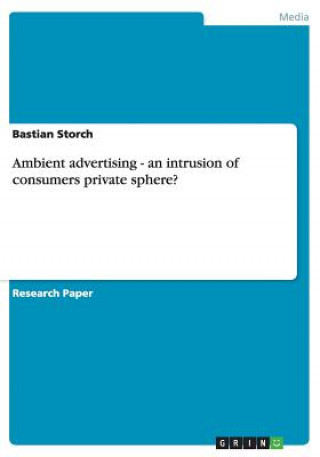 Book Ambient advertising - an intrusion of consumers private sphere? Bastian Storch