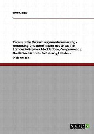 Libro Kommunale Verwaltungsmodernisierung - Abbildung und Beurteilung des aktuellen Standes in Bremen, Mecklenburg-Vorpommern, Niedersachsen und Schleswig-H Timo Clasen