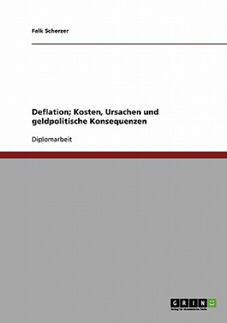 Książka Deflation; Kosten, Ursachen und geldpolitische Konsequenzen Falk Scherzer