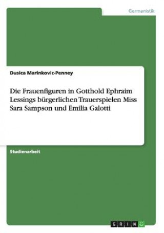 Könyv Burgerliche Trauerspiel. Die Frauenfiguren in Lessings Miss Sara Sampson und Emilia Galotti. Dusica Marinkovic-Penney