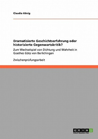 Könyv Dramatisierte Geschichtserfahrung oder historisierte Gegenwartskritik? Claudia König