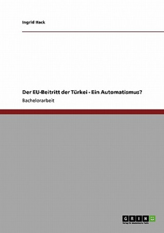 Carte EU-Beitritt der Turkei - Ein Automatismus? Ingrid Hack