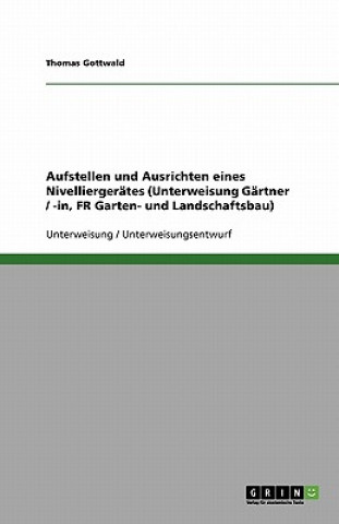 Книга Aufstellen und Ausrichten eines Nivelliergerätes (Unterweisung Gärtner/-in, FR Garten- und Landschaftsbau) Thomas Gottwald