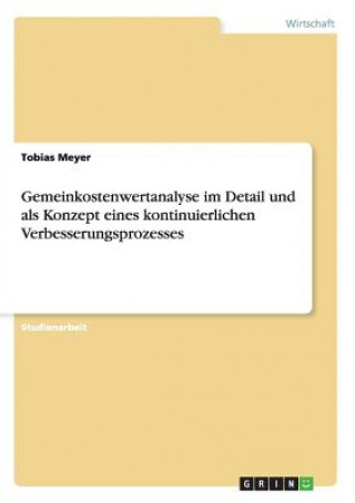 Kniha Gemeinkostenwertanalyse im Detail und als Konzept eines kontinuierlichen Verbesserungsprozesses Tobias Meyer