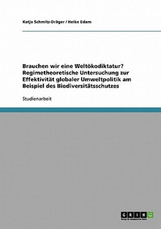 Libro Brauchen wir eine Weltoekodiktatur? Regimetheoretische Untersuchung zur Effektivitat globaler Umweltpolitik am Beispiel des Biodiversitatsschutzes Katja Schmitz-Dräger