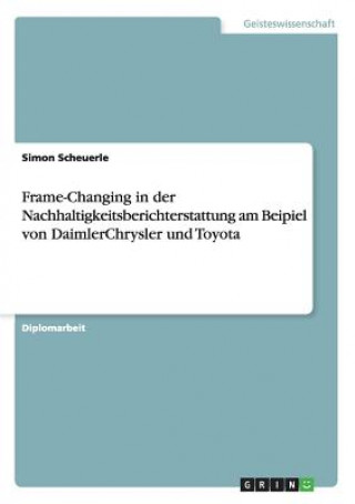 Knjiga Frame-Changing in der Nachhaltigkeitsberichterstattung am Beipiel von DaimlerChrysler und Toyota Simon Scheuerle