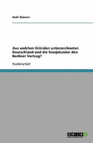 Könyv Aus Welchen Gr nden Unterzeichneten Deutschland Und Die Sowjetunion Den Berliner Vertrag? Kadir Özdemir