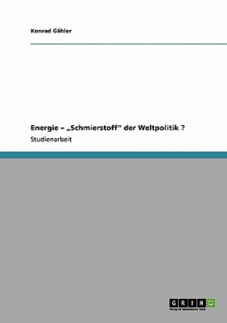 Knjiga Energie - "Schmierstoff der Weltpolitik ? Konrad Gähler