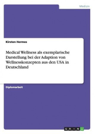 Livre Medical Wellness als exemplarische Darstellung bei der Adaption von Wellnesskonzepten aus den USA in Deutschland Kirsten Hermes