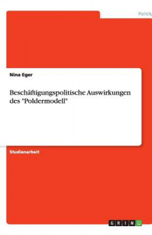 Könyv Beschaftigungspolitische Auswirkungen des Poldermodell Nina Eger