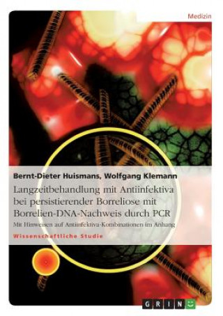 Kniha Langzeitbehandlung mit Antiinfektiva bei persistierender Borreliose mit Borrelien-DNA-Nachweis durch PCR Bernt-Dieter Huismans