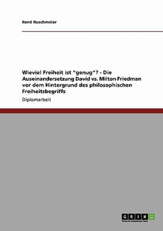 Kniha Wieviel Freiheit ist genug? - Die Auseinandersetzung David vs. Milton Friedman vor dem Hintergrund des philosophischen Freiheitsbegriffs René Ruschmeier