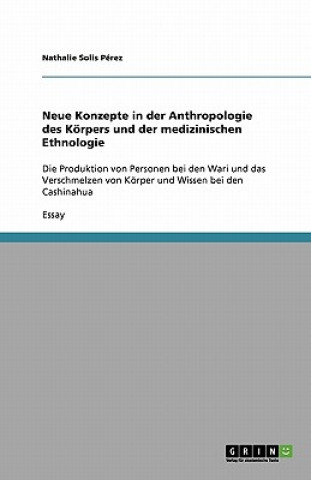 Carte Neue Konzepte in der Anthropologie des Körpers und der medizinischen Ethnologie Nathalie Solis Pérez