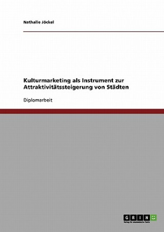 Kniha Kulturmarketing als Instrument zur Attraktivitatssteigerung von Stadten Nathalie Jöckel