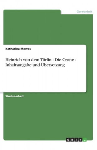 Książka Heinrich von dem Türlin - Die Crone - Inhaltsangabe und Übersetzung Katharina Mewes