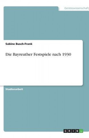 Könyv Die Bayreuther Festspiele nach 1930 Sabine Busch-Frank