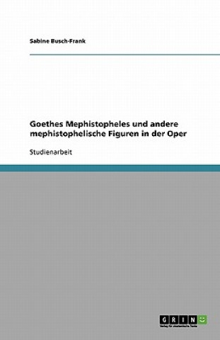 Könyv Goethes Mephistopheles und andere mephistophelische Figuren in der Oper Sabine Busch-Frank