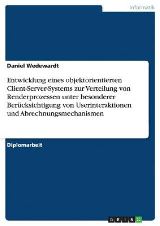 Kniha Entwicklung eines objektorientierten Client-Server-Systems zur Verteilung von Renderprozessen unter besonderer Berucksichtigung von Userinteraktionen Daniel Wedewardt