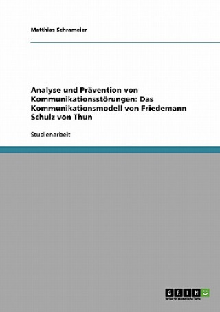 Könyv Analyse und Pravention von Kommunikationsstoerungen. Das Kommunikationsmodell von Friedemann Schulz von Thun Matthias Schrameier