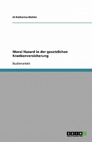 Carte Moral Hazard in Der Gesetzlichen Krankenversicherung Jil-Katharina Mahler