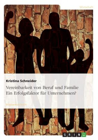 Книга Vereinbarkeit Von Beruf Und Familie. Ein Erfolgsfaktor Fur Unternehmen? Kristina Schneider