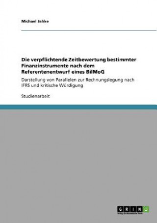 Książka verpflichtende Zeitbewertung bestimmter Finanzinstrumente nach dem Referentenentwurf eines BilMoG Michael Jahke