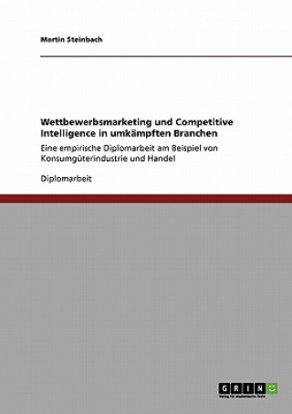 Könyv Wettbewerbsmarketing und Competitive Intelligence in umkämpften Branchen Martin Steinbach