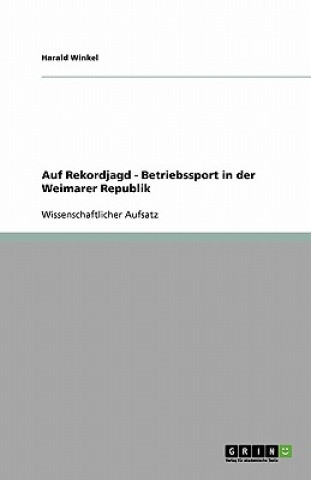 Kniha Auf Rekordjagd - Betriebssport in Der Weimarer Republik Harald Winkel